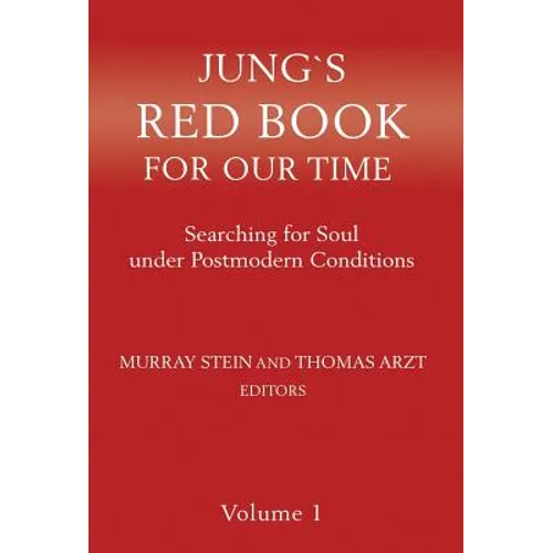Jung`s Red Book For Our Time: Searching for Soul under Postmodern Conditions Volume 1