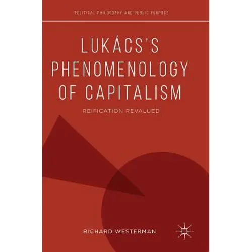 Lukács's Phenomenology of Capitalism: Reification Revalued