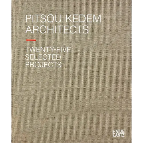 Pitsou Kedem Architects: Twenty-Five Selected Projects