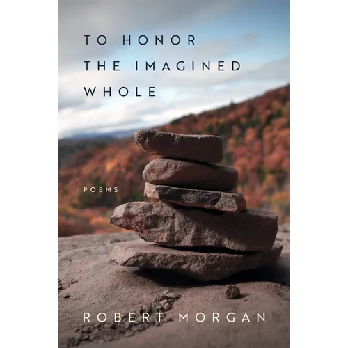 To Honor the Imagined Whole: Poems