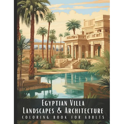 Egyptian Villa Landscapes & Architecture Coloring Book for Adults: Beautiful Nature Landscapes Sceneries and Foreign Buildings Coloring Book for Adult