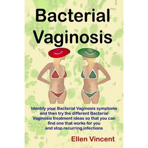 Bacterial Vaginosis: Identify your Bacterial Vaginosis symptoms and then try the different Bacterial Vaginosis treatment ideas so that you