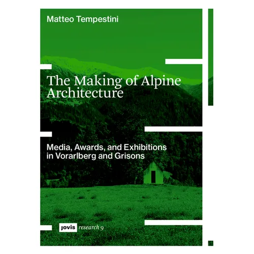 The Making of Alpine Architecture: Media, Awards, and Exhibitions in Vorarlberg and Grisons