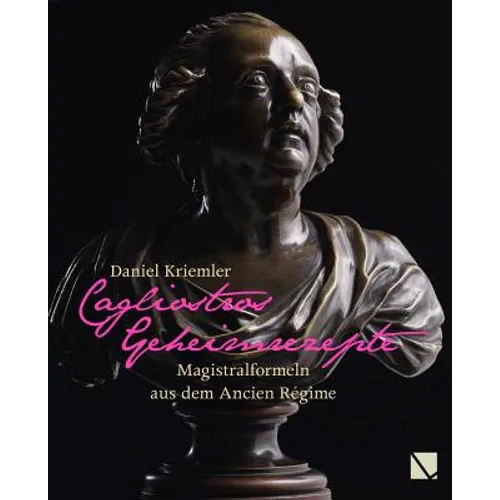 Cagliostros Geheimrezepte: Magistralformeln Aus Dem Ancien Regime