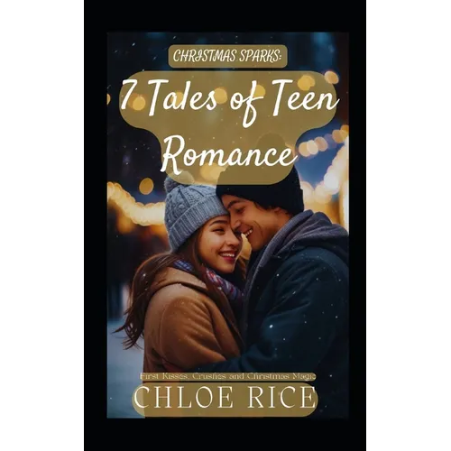 Christmas Sparks: 7 Tales of Teen Romance: First Kisses, Crushes and Christmas Magic