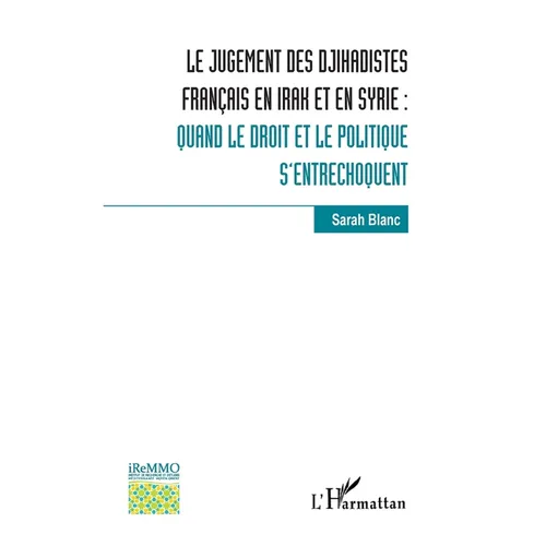 Le jugement des djihadistes français en Irak et en Syrie: Quand le droit et le politique s'entrechoquent