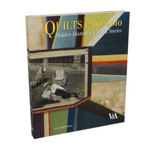 Quilts 1700-2010: Hidden Histories, Untold Stories