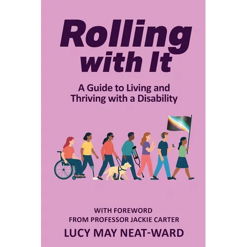 Rolling With It: A Guide to Living and Thriving with a Disability