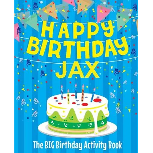 Happy Birthday Jax - The Big Birthday Activity Book: Personalized Children's Activity Book