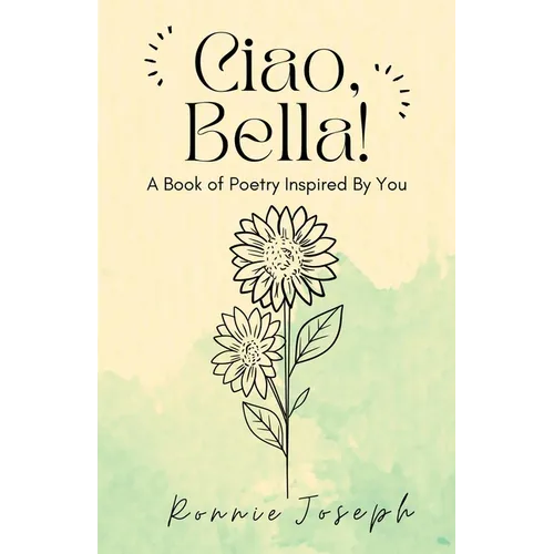 Ciao, Bella!: A Book of Poetry Inspired By You