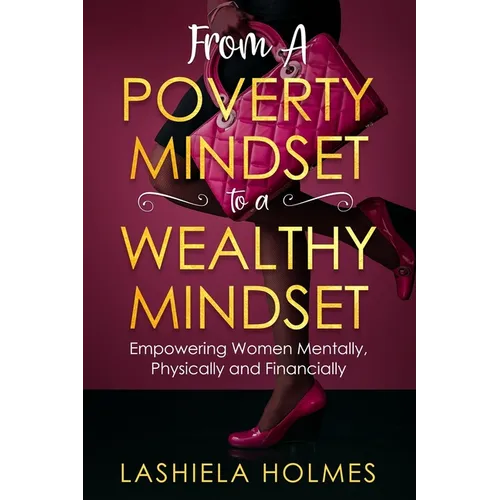 From A Poverty Mindset To A Wealthy Mindset: Empowering Women Mentally, Physically And Financially.
