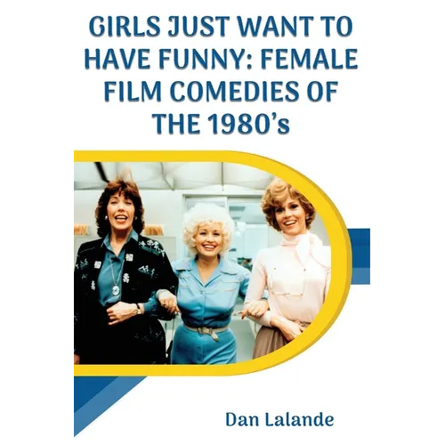 Girls Just Want to Have Funny: Female Film Comedies of the 1980s
