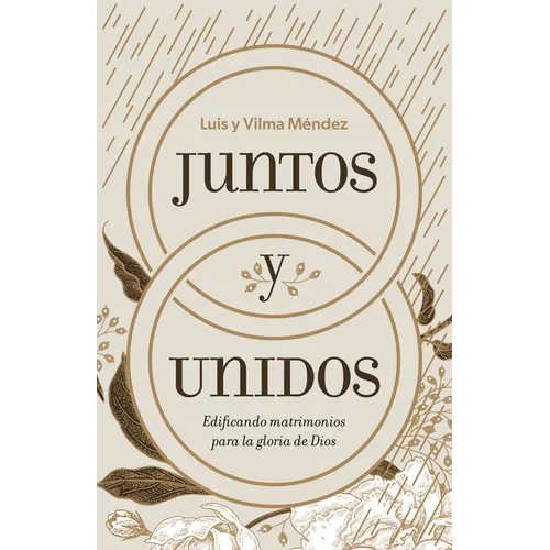 Juntos Y Unidos: Edificando Matrimonios Para La Gloria de Dios