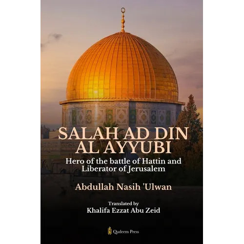 Salah Ad Din Al Ayyubi - Hero of the battle of Hattin and Liberator of Jerusalem
