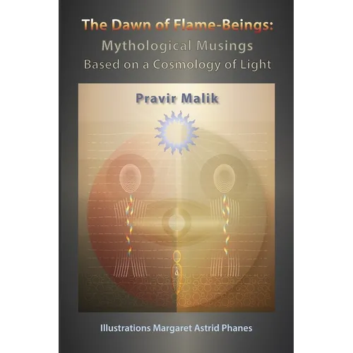 The Dawn of Flame-Beings: Mythological Musings Based on a Cosmology of Light