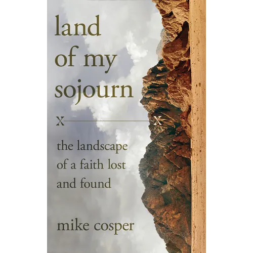 Land of My Sojourn: The Landscape of a Faith Lost and Found