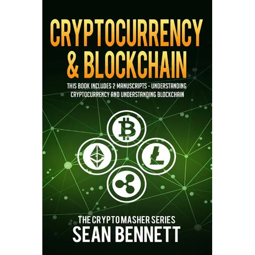 Cryptocurrency & Blockchain: 2 Manuscripts - This Book Includes Understanding Cryptocurrency & Blockchain