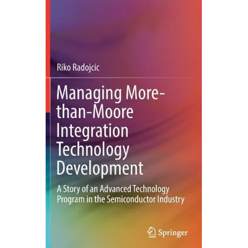 Managing More-Than-Moore Integration Technology Development: A Story of an Advanced Technology Program in the Semiconductor Industry