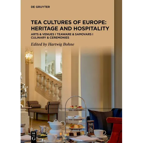 Tea Cultures of Europe: Heritage and Hospitality: Arts & Venues Teaware & Samovars Culinary & Ceremonies