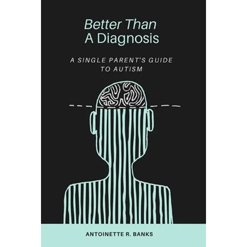 Better Than a Diagnosis: A Single Parent's Guide to Autism