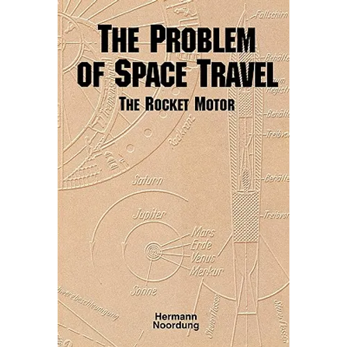 The Problem of Space Travel: The Rocket Motor (NASA History Series no. SP-4026)