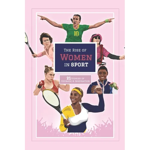 The Rise of Women in Sport: 21 Stories of Courage and Inspiration