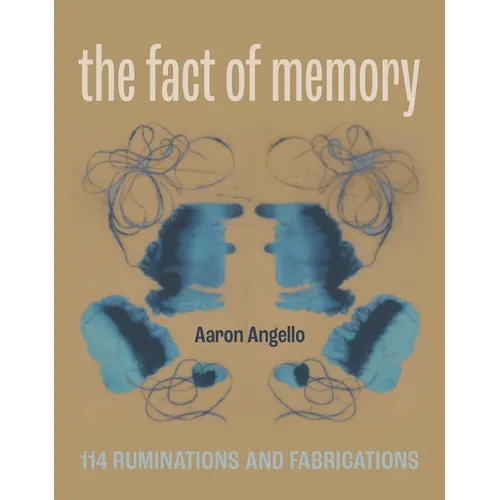 The Fact of Memory: 114 Ruminations and Fabrications