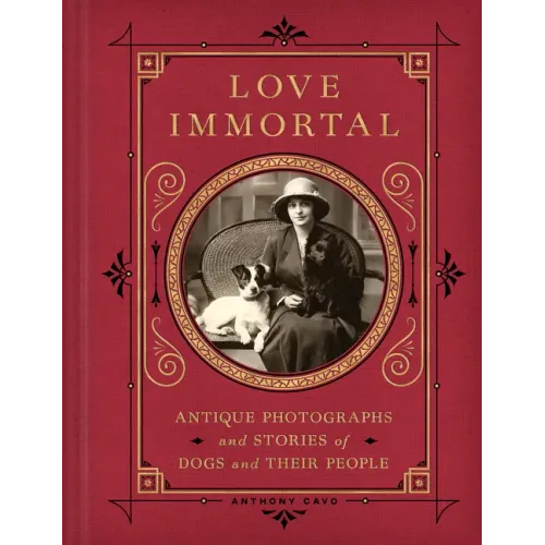 Love Immortal: Antique Photographs and Stories of Dogs and Their People