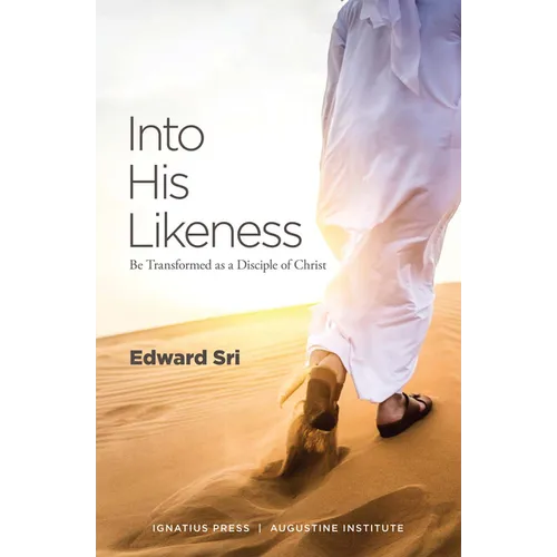 Into His Likeness: Be Transformed as a Disciple of Christ
