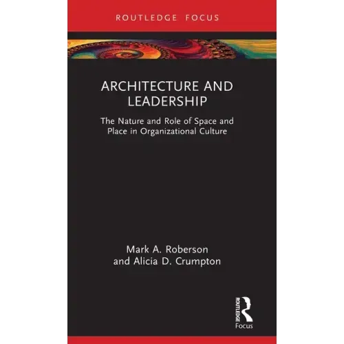 Architecture and Leadership: The Nature and Role of Space and Place in Organizational Culture