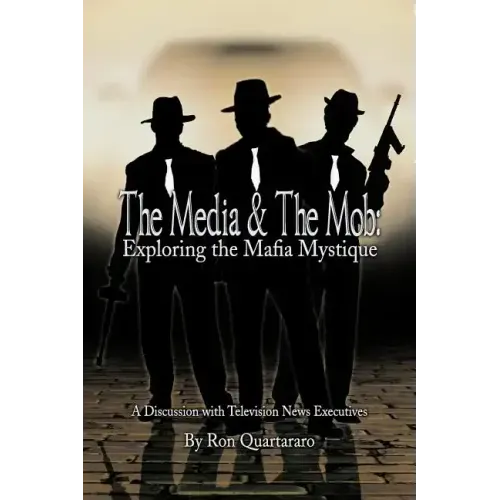 The Media & the Mob: Exploring the Mafia Mystique: A Discussion with Television News Executives