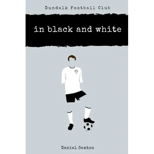 Dundalk Football Club: In Black And White