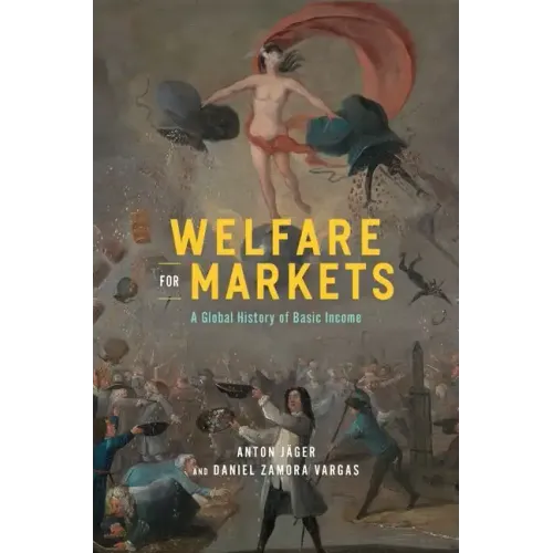 Welfare for Markets: A Global History of Basic Income