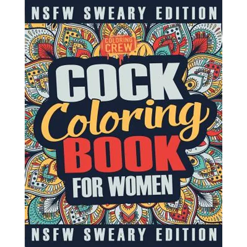 Cock Coloring Book: A Sweary, Irreverent, Swear Word Cock Coloring Book Perfect for a Naughty Bachelorette Party Games