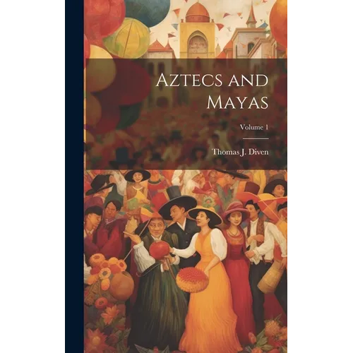Aztecs and Mayas; Volume 1