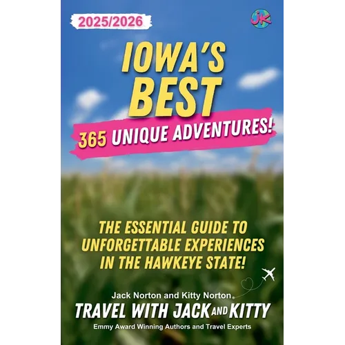 Iowa's Best: 365 Unique Adventures - 2025-2026 Edition: The Essential Guide to Unforgettable Experiences in the Hawkeye State