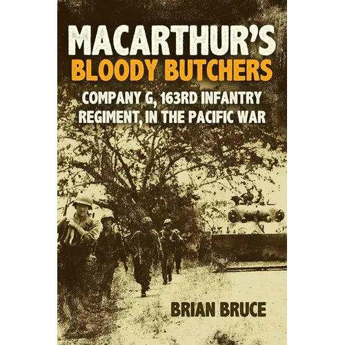 Macarthur's Bloody Butchers: Company G, 163rd Infantry Regiment, in the Pacific War