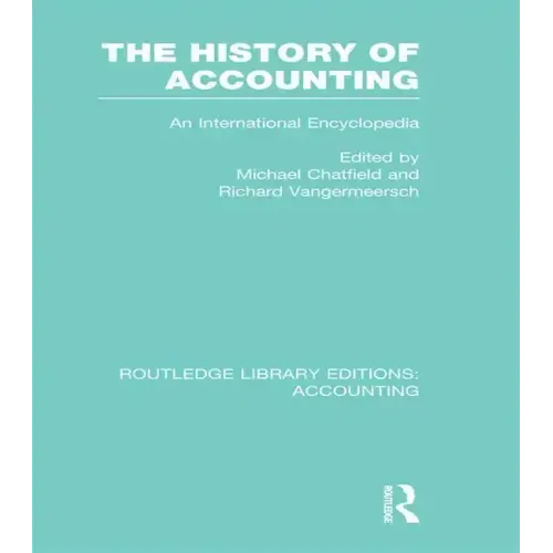 The History of Accounting (Rle Accounting): An International Encylopedia