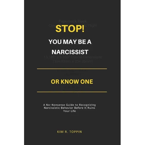 Stop! YOU MAY BE A NARCISSIST OR KNOW ONE: A No-Nonsense Guide to Recognizing Narcissistic Behavior Before It Ruins Your Life