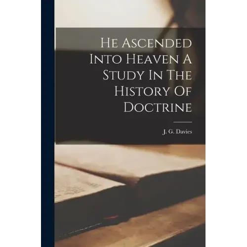 He Ascended Into Heaven A Study In The History Of Doctrine