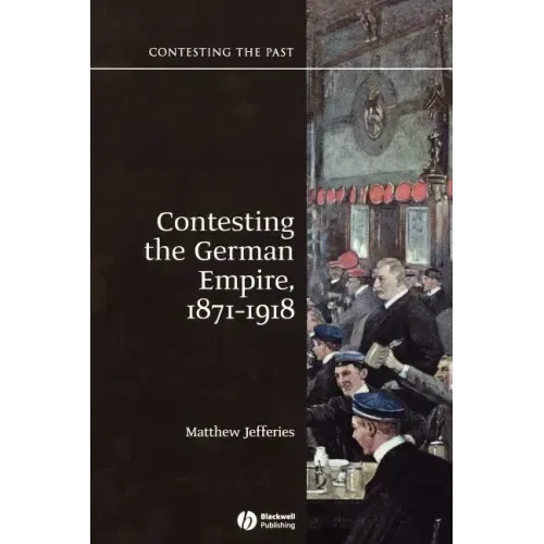 Contesting the German Empire 1871 - 1918