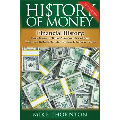History of Money: Financial History: From Barter to Bitcoin - An Overview of Our Economic History, Monetary System & Currency Crisis