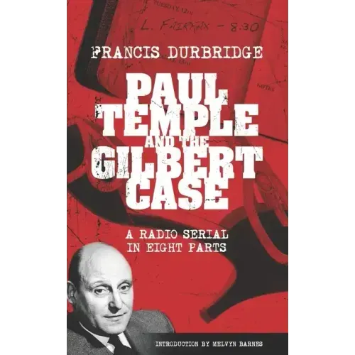 Paul Temple and the Gilbert Case (Scripts of the eight part radio serial)