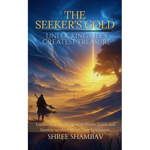 The Seeker's Gold: Unlocking Life's Greatest Treasure