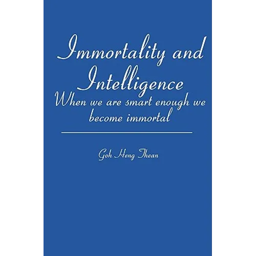 Immortality and Intelligence: When we are smart enough we become immortal