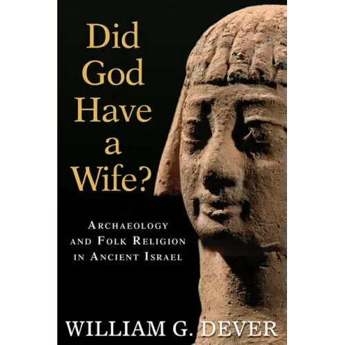 Did God Have a Wife?: Archaeology and Folk Religion in Ancient Israel