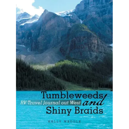 Tumbleweeds and Shiny Braids: RV Travel Journal out West