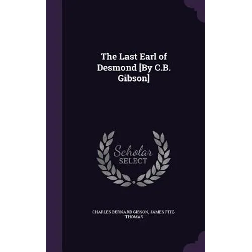 The Last Earl of Desmond [By C.B. Gibson]