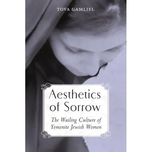 Aesthetics of Sorrow: The Wailing Culture of Yemenite Jewish Women
