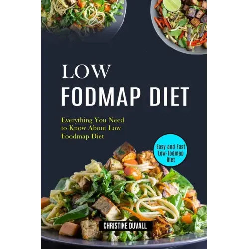 Low Fodmap Diet: Easy and Fast Low-fodmap Diet (Everything You Need to Know About Low Foodmap Diet)